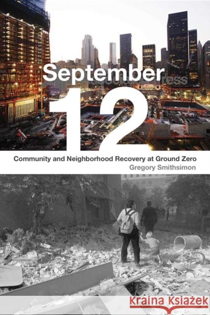 September 12: Community and Neighborhood Recovery at Ground Zero Smithsimon, Gregory 9780814740842 New York University Press