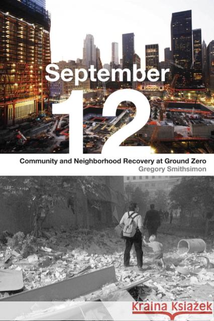 September 12: Community and Neighborhood Recovery at Ground Zero Smithsimon, Gregory 9780814740859 0