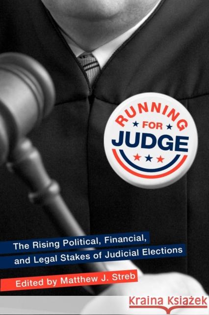 Running for Judge: The Rising Political, Financial, and Legal Stakes of Judicial Elections Streb, Matthew J. 9780814740972 NEW YORK UNIVERSITY PRESS