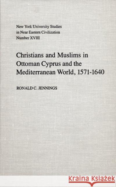 Christians and Muslims in Ottoman Cyprus and the Mediterranean World, 1571-1640 Ronald C. Jennings 9780814741818 New York University Press