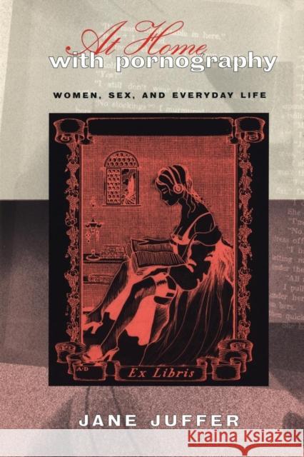 At Home with Pornography: Women, Sexuality, and Everyday Life Juffer, Jane 9780814742365 New York University Press