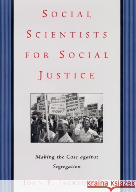 Social Scientists for Social Justice: Making the Case Against Segregation John P., Jr. Jackson 9780814742662 New York University Press