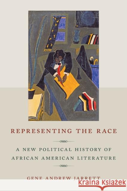 Representing the Race: A New Political History of African American Literature Jarrett, Gene Andrew 9780814743393 New York University Press