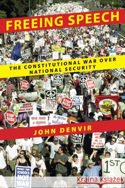 Freeing Speech: The Constitutional War Over National Security Sue Rosser John Denvir 9780814744352