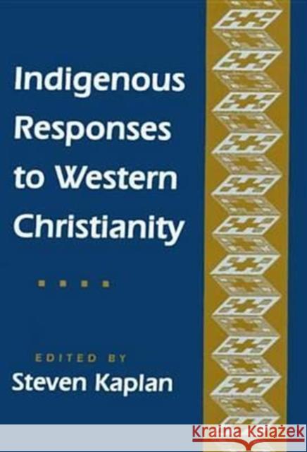 Indigenous Responses to Western Christianity Steven Kaplan   9780814746493