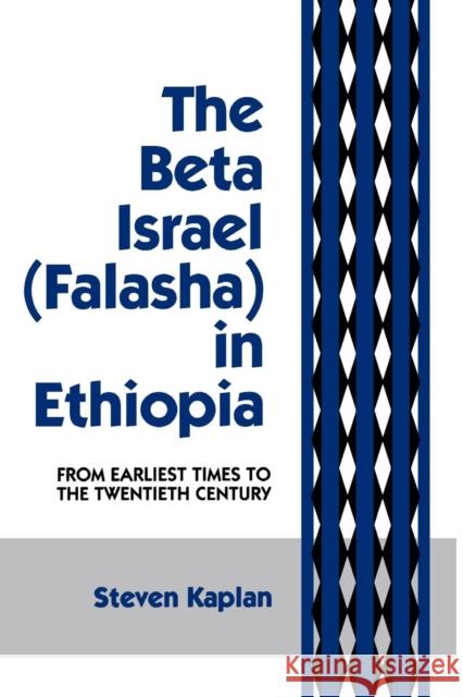 The Beta Israel: Falasha in Ethiopia: From Earliest Times to the Twentieth Century Kaplan, Steven B. 9780814746646 New York University Press