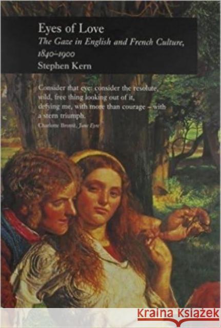 Eyes of Love: The Gaze in English and French Culture, 1840-1900 Kern, Stephen 9780814746868 Nyu Press
