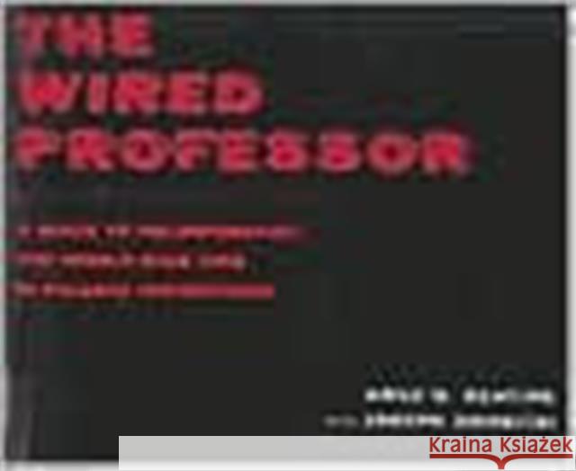 The Wired Professor: A Guide to Incorporating the World Wide Web in College Instruction Keating, Anne B. 9780814747254 New York University Press