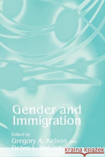 Gender and Immigration Gregory A. Kelson Debra L. Delaet 9780814747322 New York University Press