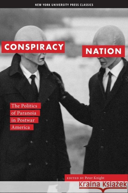 Conspiracy Nation: The Politics of Paranoia in Postwar America Knight, Peter 9780814747360 New York University Press