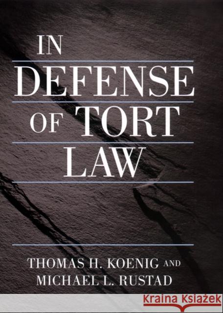 In Defense of Tort Law Michael Rustad Thomas H. Koenig Thomas H. Koenig 9780814747575 New York University Press