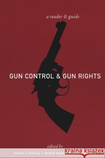 Gun Control and Gun Rights: A Reader and Guide McClurg, Andrew J. 9780814747605