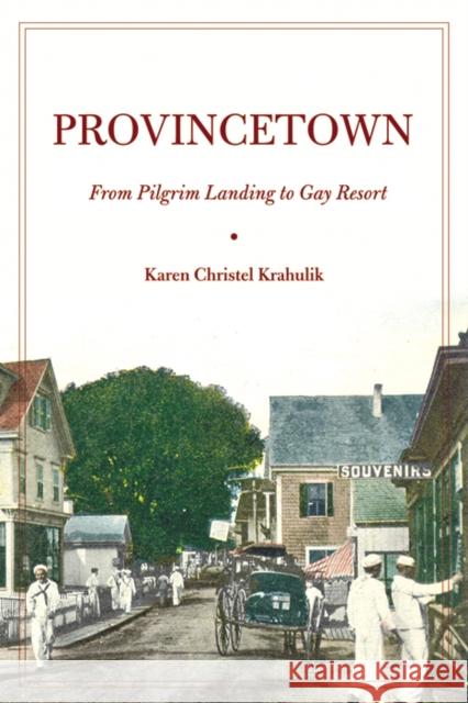 Provincetown: From Pilgrim Landing to Gay Resort Krahulik, Karen Christel 9780814747629 New York University Press
