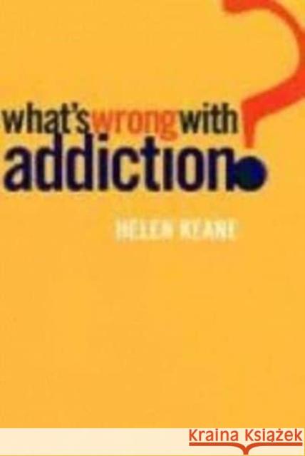 What's Wrong with Addiction? Helen Keane 9780814747643