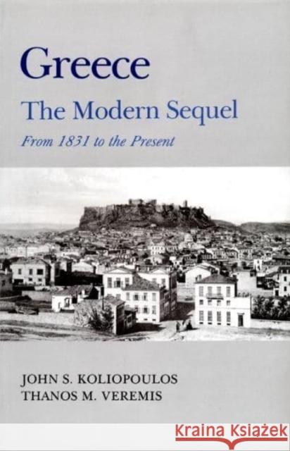 Greece: A Modern Sequel Koliopoulos, John S. 9780814747667 New York University Press