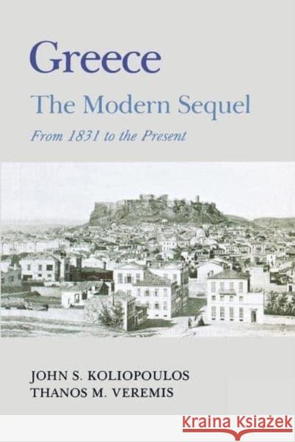 Greece: A Modern Sequel Koliopoulos, John S. 9780814747674 New York University Press