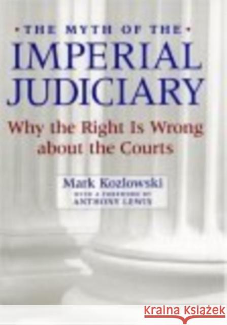 The Myth of the Imperial Judiciary: Why the Right Is Wrong about the Courts Kozlowski, Mark 9780814747759 New York University Press