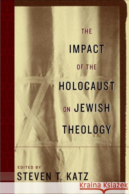 The Impact of the Holocaust on Jewish Theology Steven T. Katz 9780814747841 New York University Press