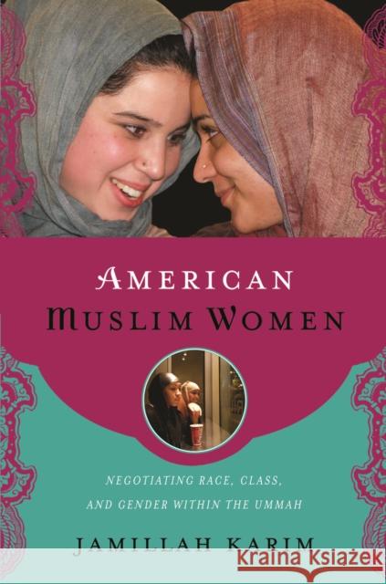 American Muslim Women: Negotiating Race, Class, and Gender Within the Ummah Jamillah Karim 9780814748091