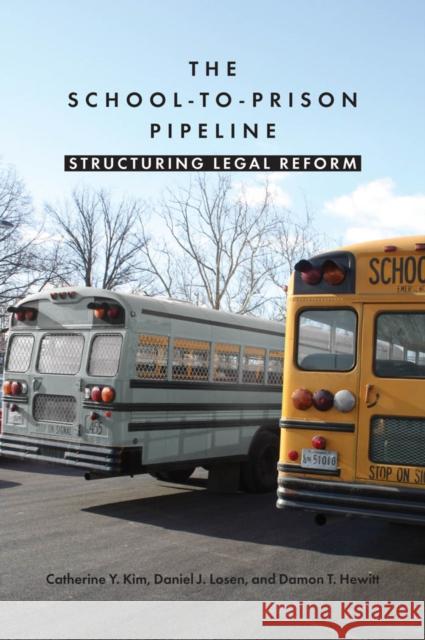 The School-To-Prison Pipeline: Structuring Legal Reform Kim, Catherine Y. 9780814748435 New York University Press