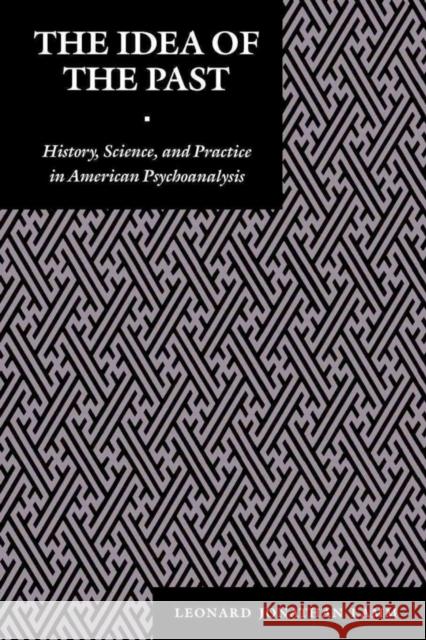 The Idea of the Past: History, Science, and Practice in American Psychoanalysis Leonard J. Lamm 9780814750735 New York University Press