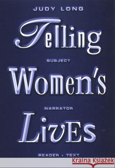 Telling Women's Lives: Subject/Narrator/Reader/Text Long, Judy 9780814750759