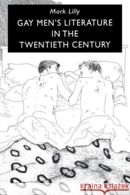 Gay Men's Literature in the Twentieth Century Mark Lilly 9780814750810 New York University Press