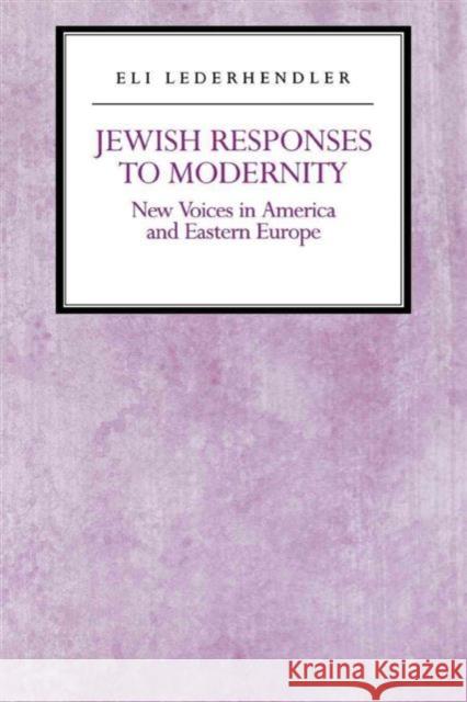 Jewish Responses to Modernity: New Voices in America and Eastern Europe Lederhendler, Eli 9780814750841 New York University Press