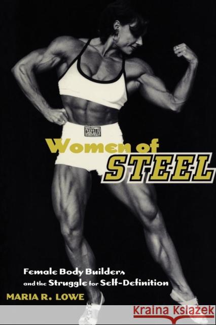 Women of Steel: Female Bodybuilders and the Struggle for Self-Definition Lowe, Maria R. 9780814750940