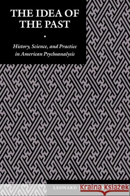 The Idea of the Past: History, Science, and Practice in American Psychoanalysis Lamm, Leonard J. 9780814751398 New York University Press