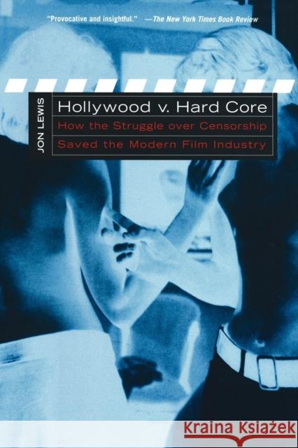 Hollywood V. Hard Core: How the Struggle Over Censorship Created the Modern Film Industry Lewis, Jon 9780814751435 New York University Press