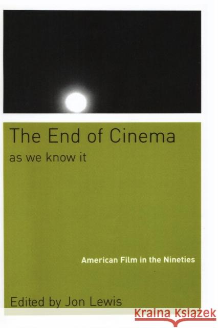 The End of Cinema as We Know It: American Film in the Nineties Lewis, Jon 9780814751619 New York University Press