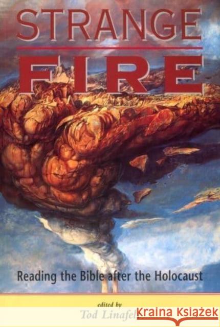 Strange Fire: Reading the Bible After the Holocaust Tod Linafelt 9780814751657