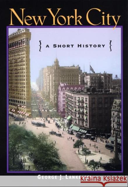 New York City: A Short History George L. Lankevich 9780814751855 New York University Press