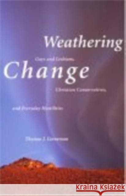 Weathering Change: Gays and Lesbians, Christian Conservatives, and Everyday Hostilities Thomas John Linneman 9780814751879 New York University Press