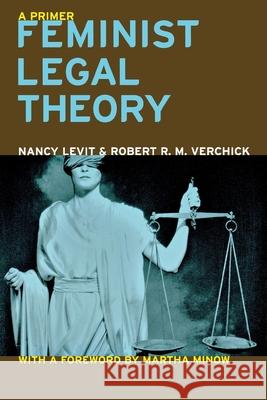 Feminist Legal Theory: A Primer Nancy Levit Robert R. M. Verchick Martha Minow 9780814751992 New York University Press