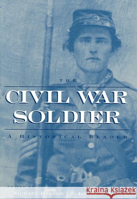 The Civil War Reader Set: A Two Volume Set Including the Civil War Soldier and the Civil War Veteran Michael Barton Larry M. Logue 9780814752166 New York University Press