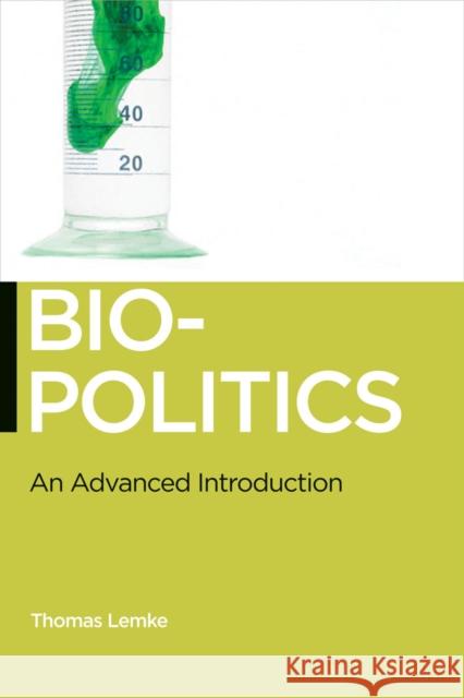 Biopolitics: An Advanced Introduction Lemke, Thomas 9780814752418 New York University Press