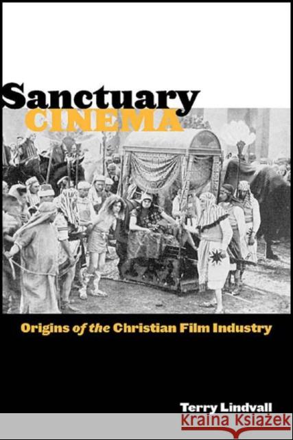 Sanctuary Cinema: Origins of the Christian Film Industry Lindvall, Terry 9780814752500 New York University Press