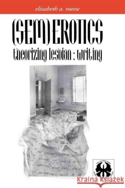 (Sem)Erotics: Theorizing Lesbian: Writing Meese, Elizabeth 9780814754696 New York University Press