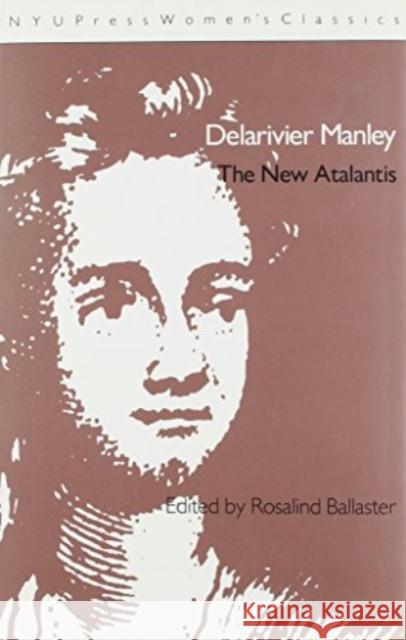 Delarivier Manley: 'The New Atalantis' Ballaster, Ros 9780814754788 New York University Press