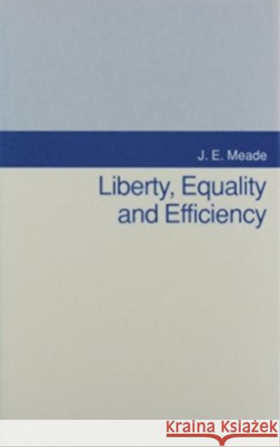 Liberty, Equality, and Efficiency J. E. Meade James Meade Leo Panitch 9780814754917 Nyu Press