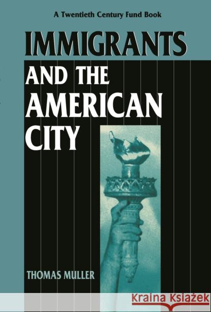 Immigrants and the American City Thomas Muller 9780814755068 New York University Press