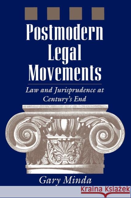 Postmodern Legal Movements: Law and Jurisprudence at Century's End Minda, Gary 9780814755112 New York University Press