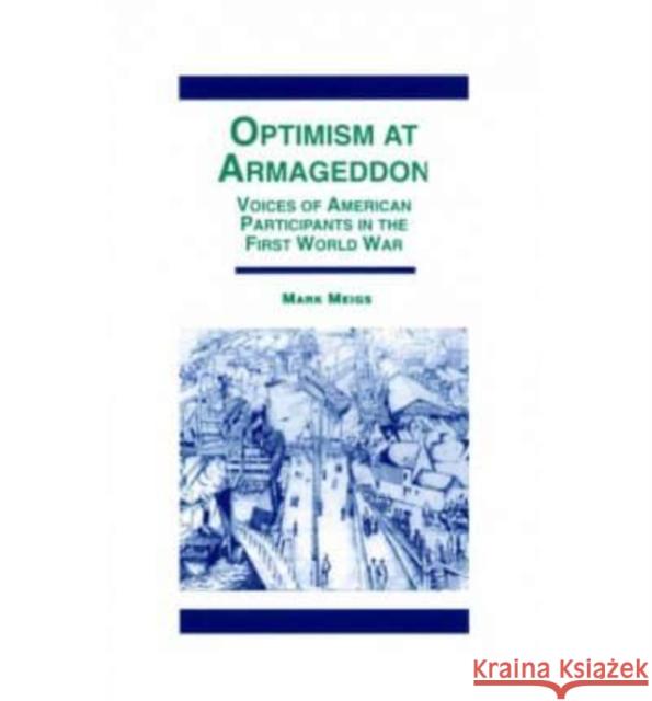 Optimism at Armaggedon: Voices of American Participants in World War One Mark Meigs 9780814755488