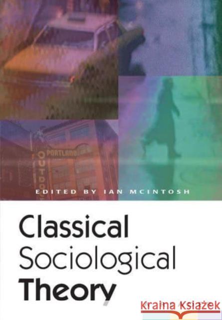 Classical Sociological Theory: A Reader Ian McIntosh 9780814755747 New York University Press