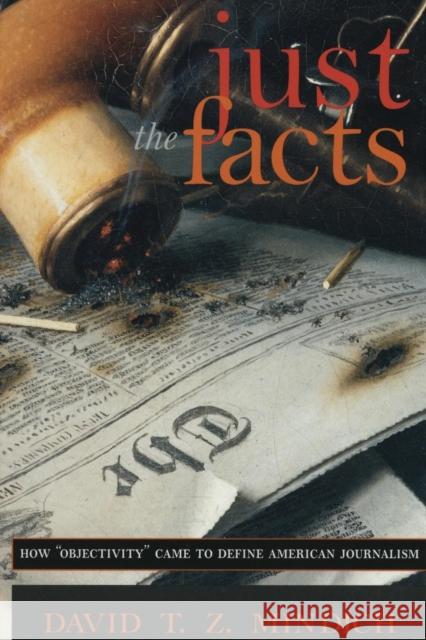 Just the Facts: How Objectivity Came to Define American Journalism Mindich, David T. Z. 9780814756140