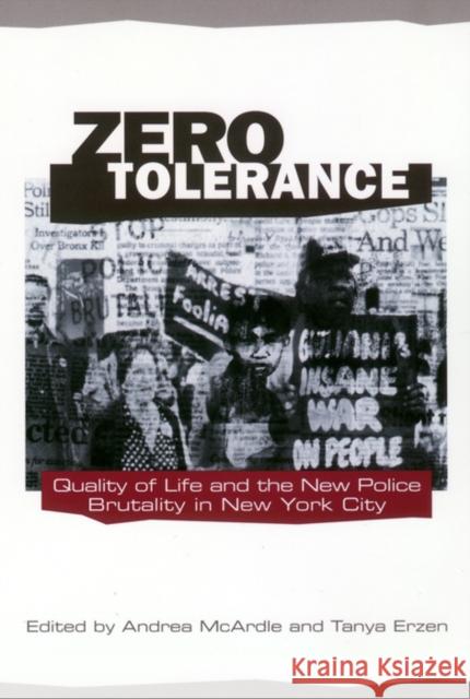 Zero Tolerance: Quality of Life and the New Police Brutality in New York City Andrea McArdle Tanya Erzen 9780814756317 New York University Press