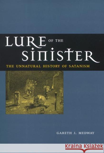 Lure of the Sinister: The Unnatural History of Satanism Gareth J. Medway 9780814756454 New York University Press