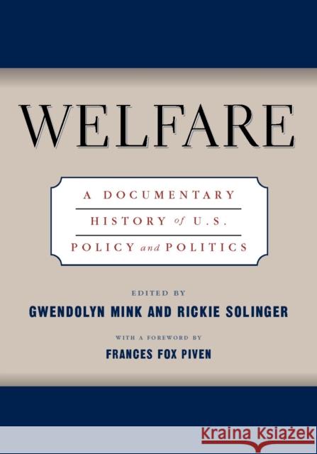 Welfare: A Documentary History of U.S. Policy and Politics Gwendolyn Mink Rickie Solinger Frances Fox Piven 9780814756539 New York University Press